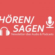 HÖREN/SAGEN ist ein Newsletter über Audio und Podcasts.